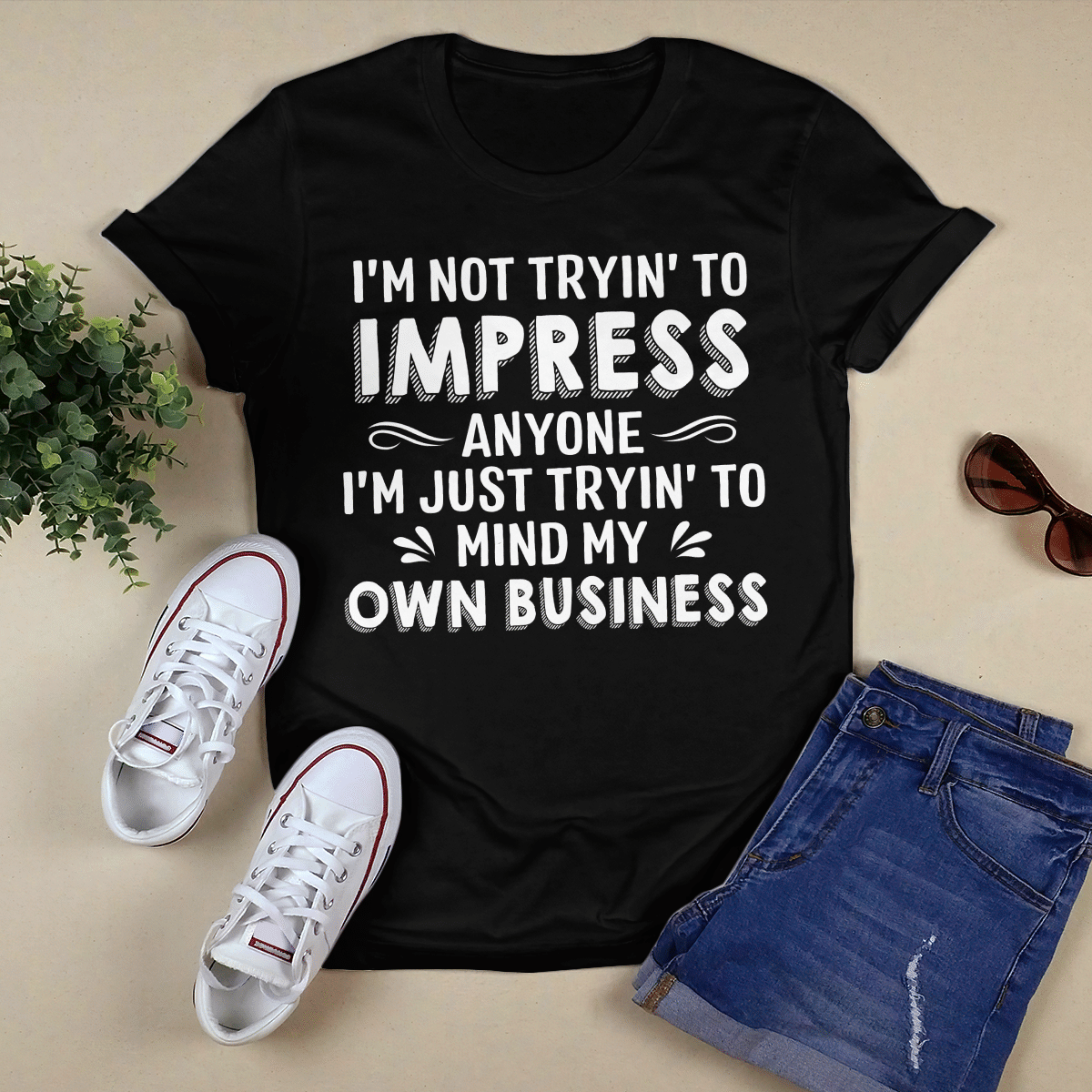 I_m Not Tryin_ To Impress Anyone shirt