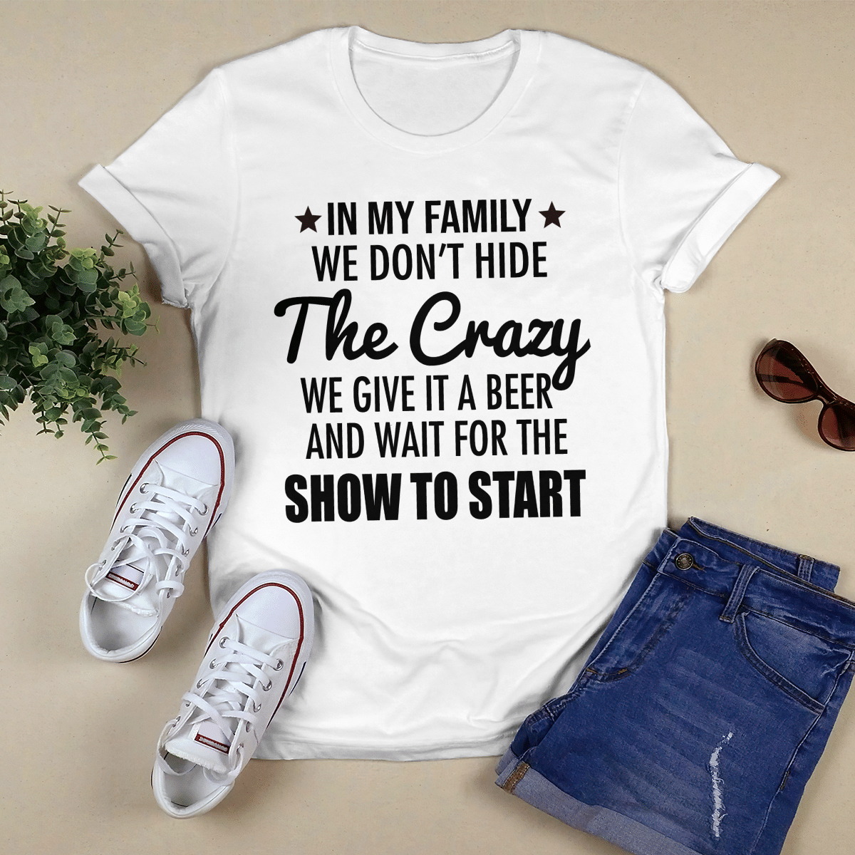 In My Family We Don_t Hide The Crazy shirt
