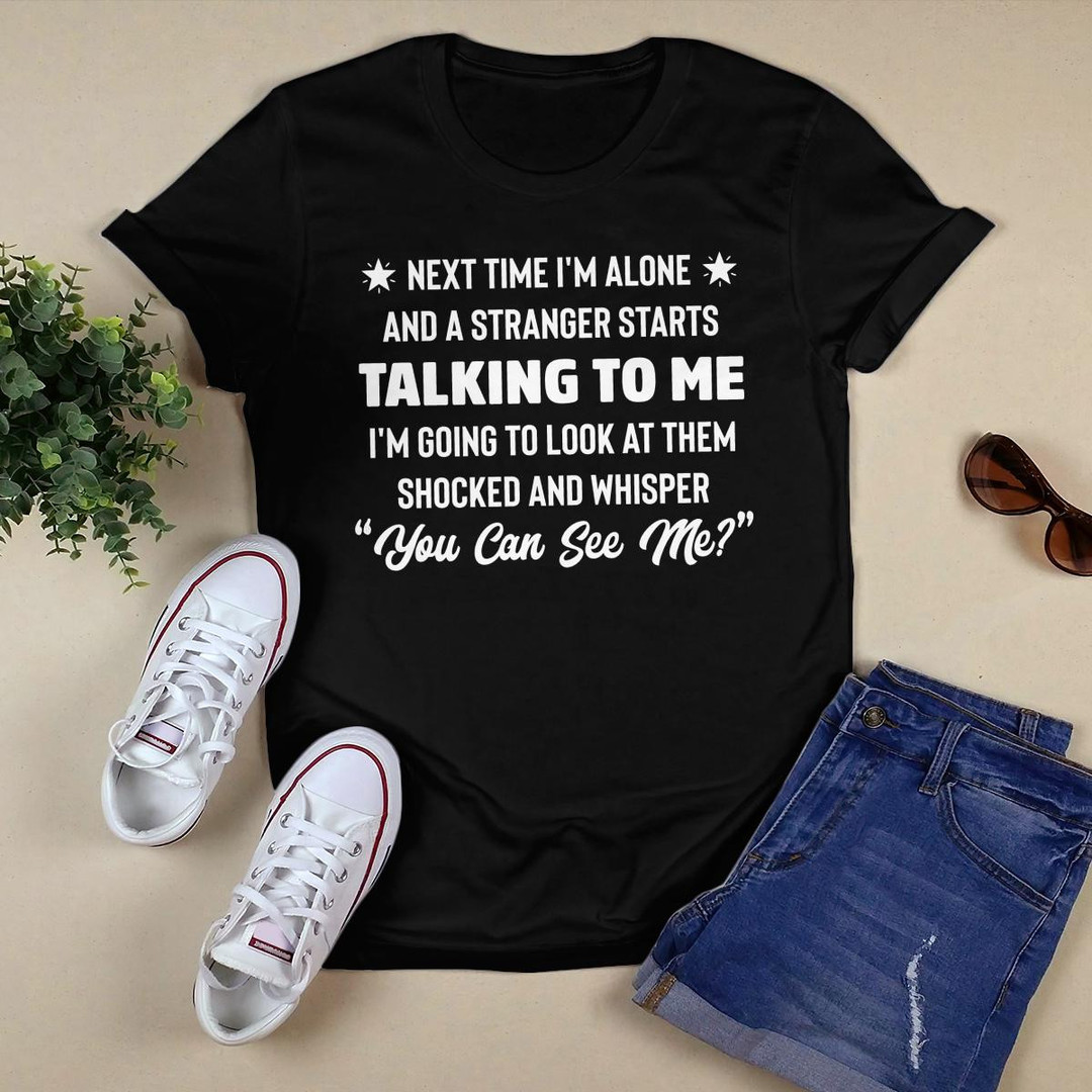 Next Time I_m Alone shirt
