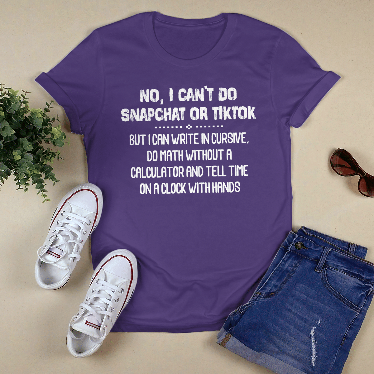 No, I Can_t Do Snapchat or Tiktok shirt