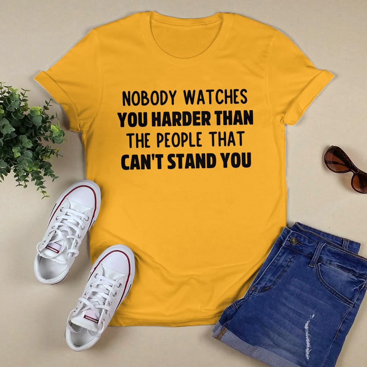 Nobody Watches You Harder shirt
