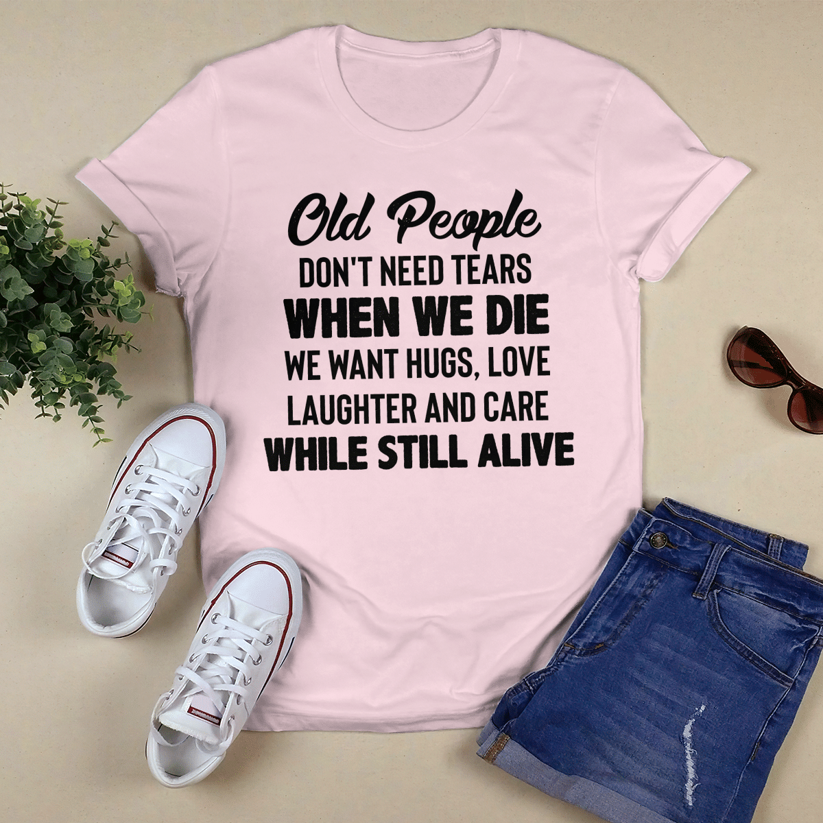 Old People Don_t Need Tears shirt