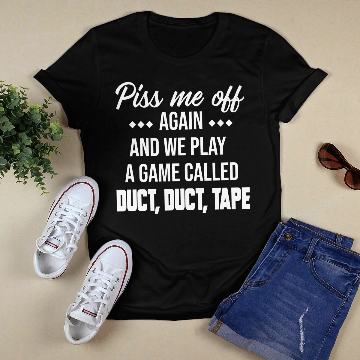 Piss Me Off Again shirt
