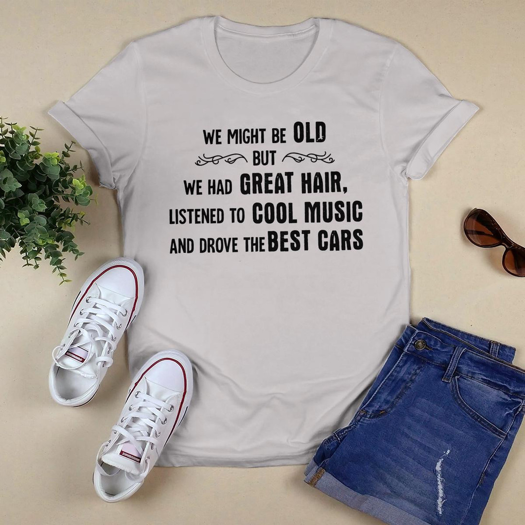 We Might Be Old shirt