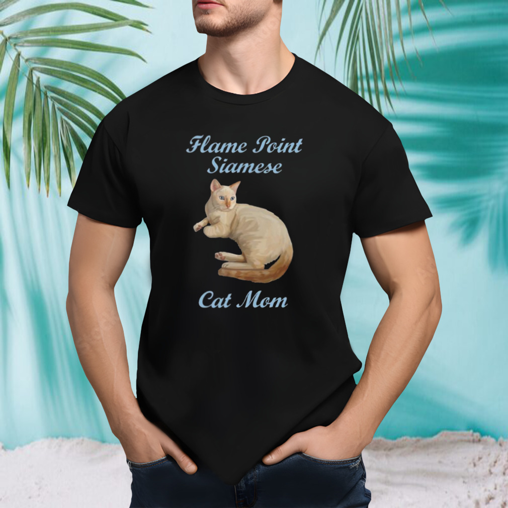 Flame Point Siamese Cat Mom shirt