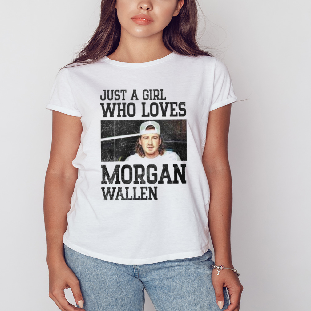 Just A Girl That Love Morgan Wallen T-Shirt - Trends Bedding