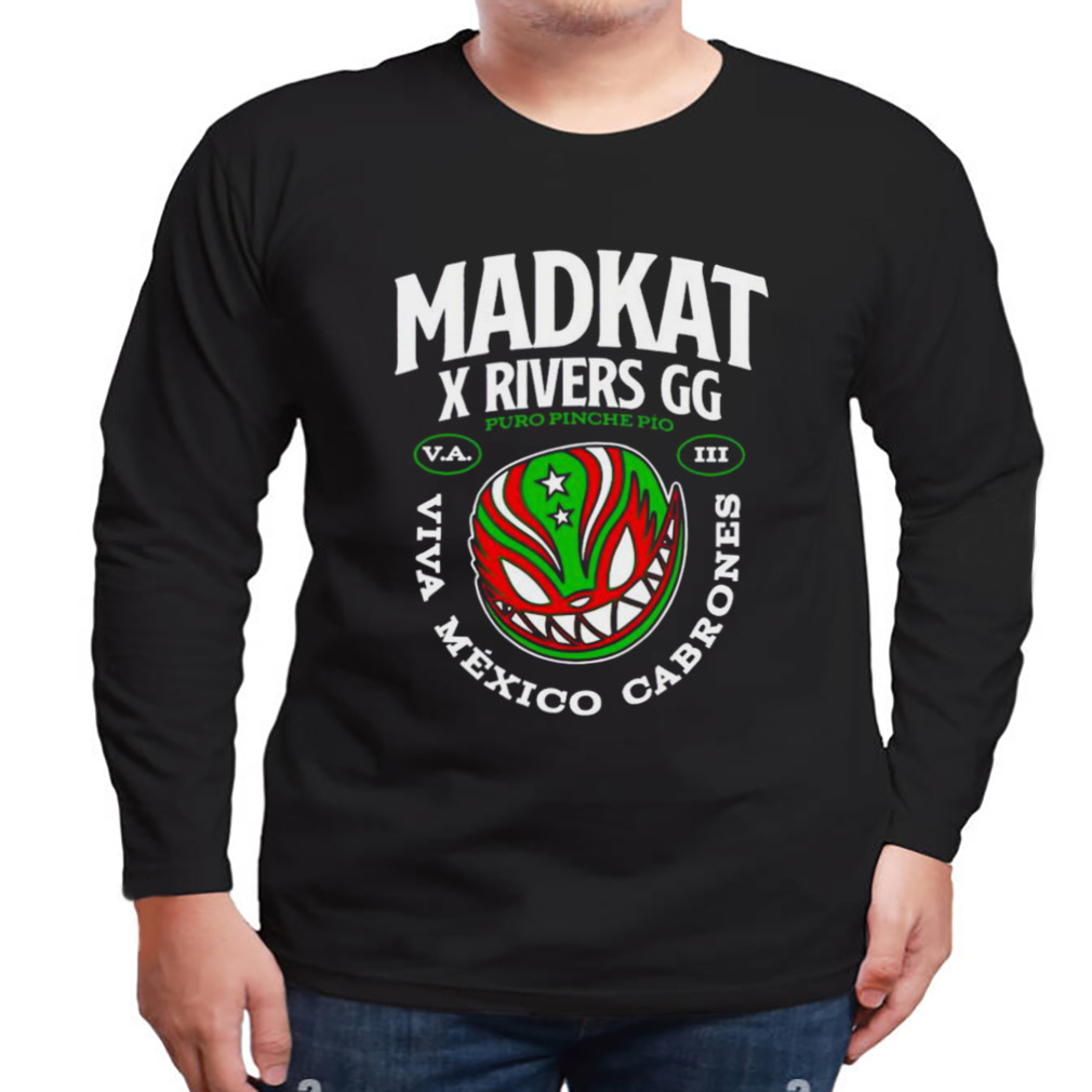 madkat x rivers gg puro pinche pio viva Mexico cabrones Shirt - Bring Your  Ideas, Thoughts And Imaginations Into Reality Today