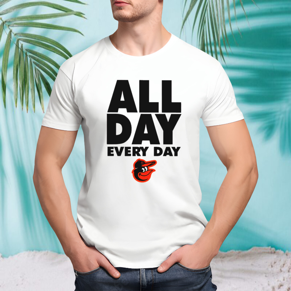 Baltimore Orioles all day every day shirt