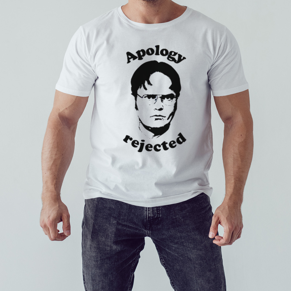 Apology Rejected The Office Dwight shirt