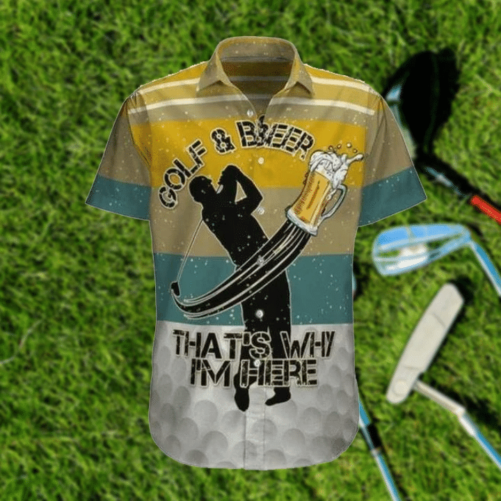 Golf And Beer Thats Why Im Here Hawaiian Shirt
