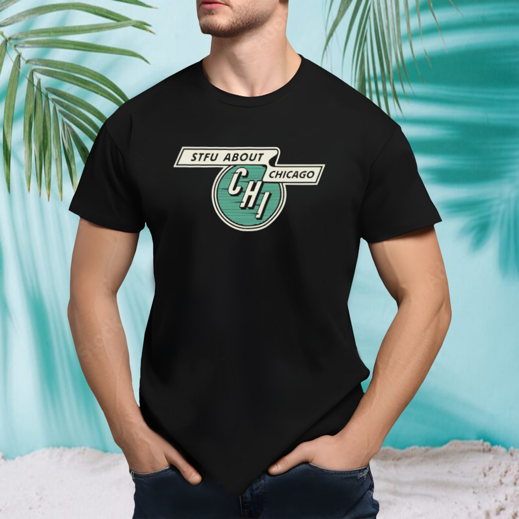 Stfu About Chicago Vintage Transit Shirt