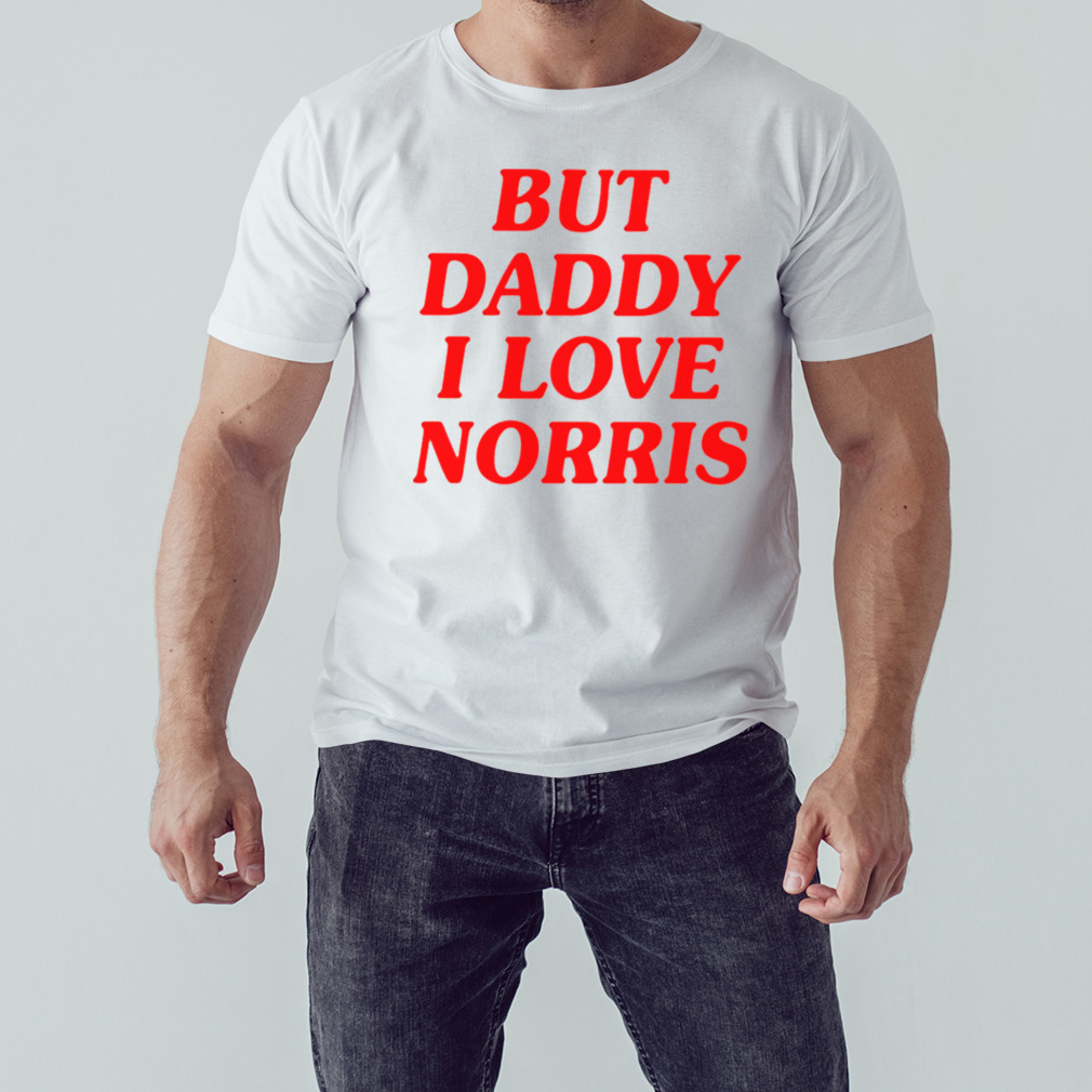 but daddy I love norris shirt