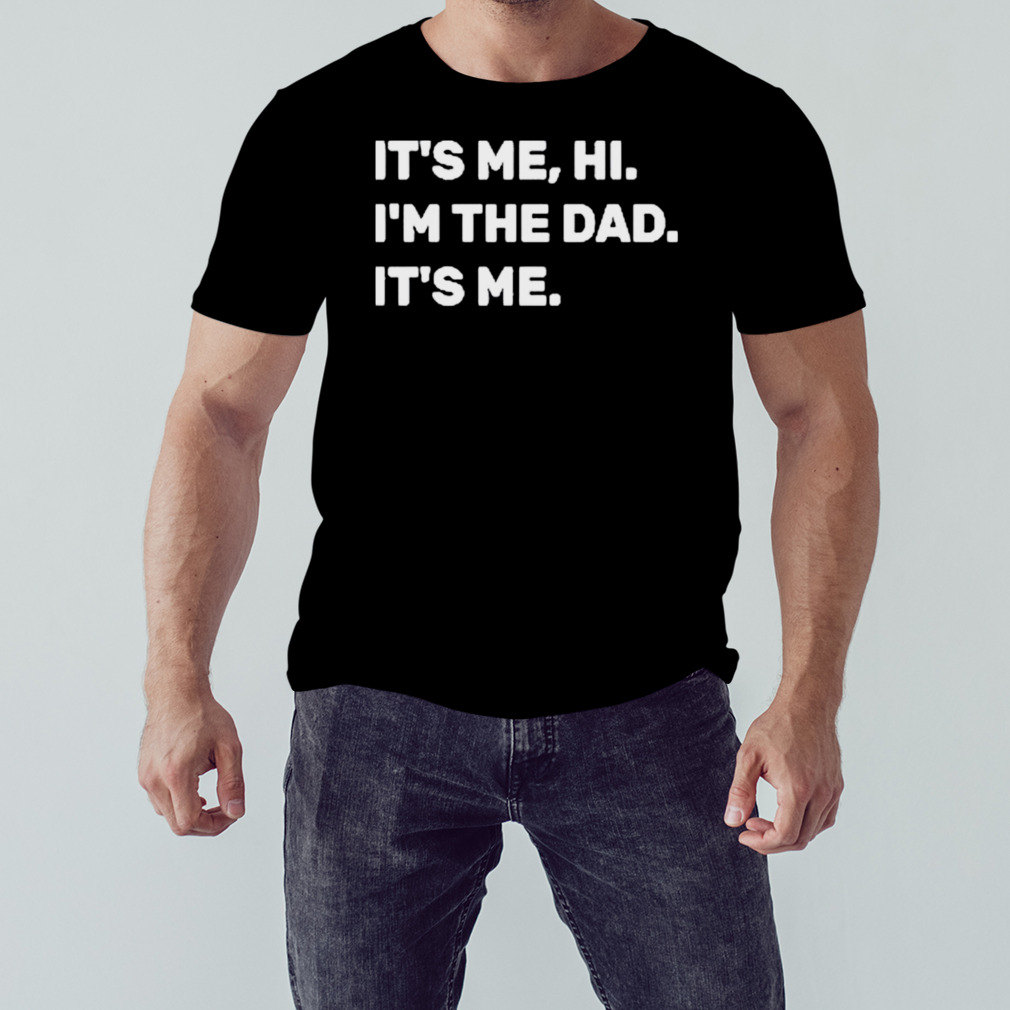 Mens Fathers Day It’s Me Hi I’m The Dad Its Me T-Shirt