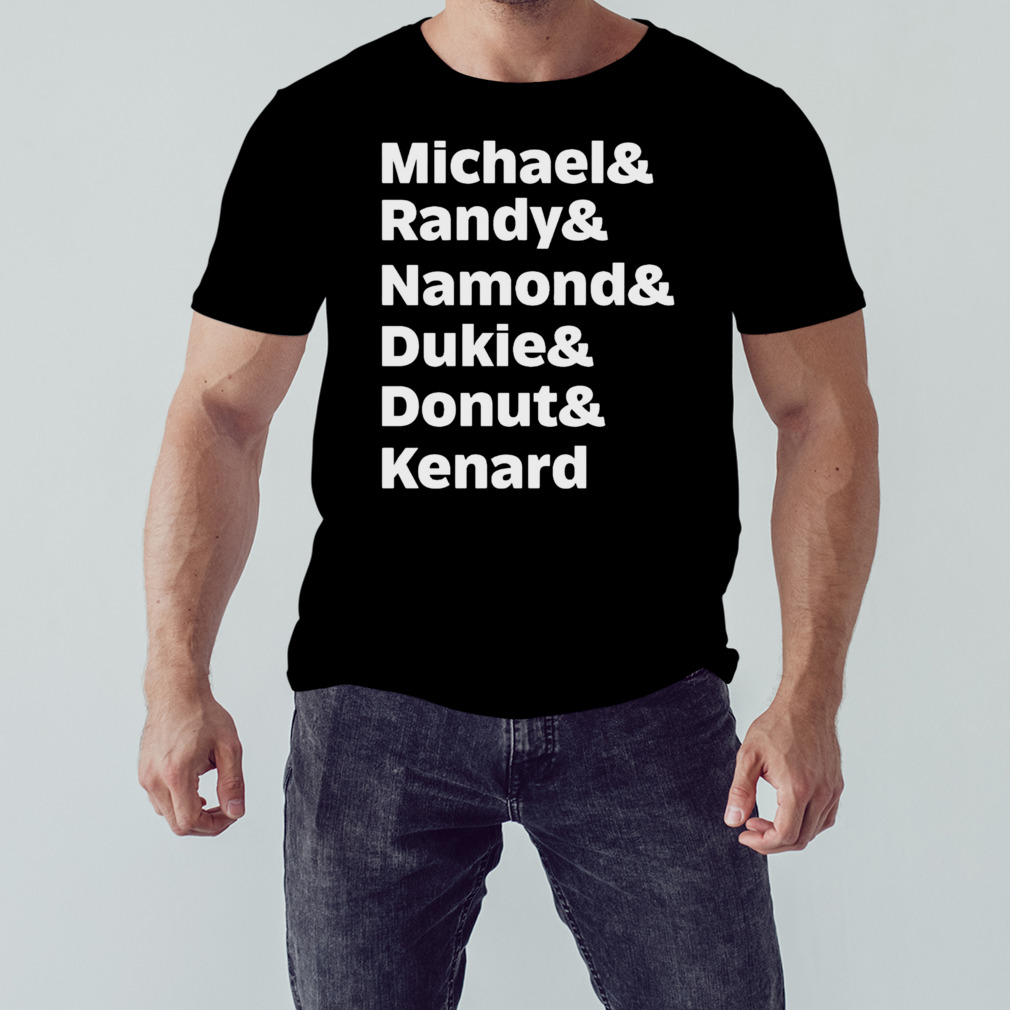 Michael & Randy & Namond & Dukie & Donut & Kenard shirt