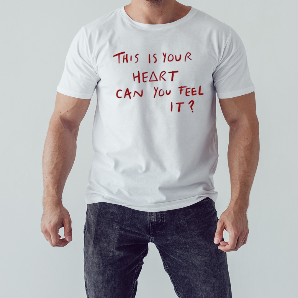 This Is Your Heart Can You Feel It Shirt