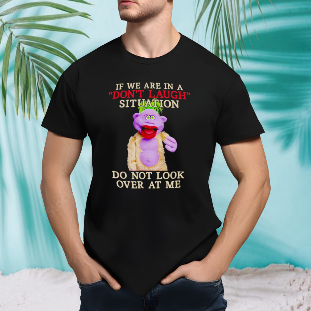 peanut if we are in a don’t laugh situation do not look over at me shirt