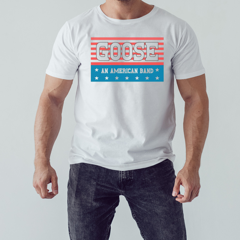 Goose an American Band shirt