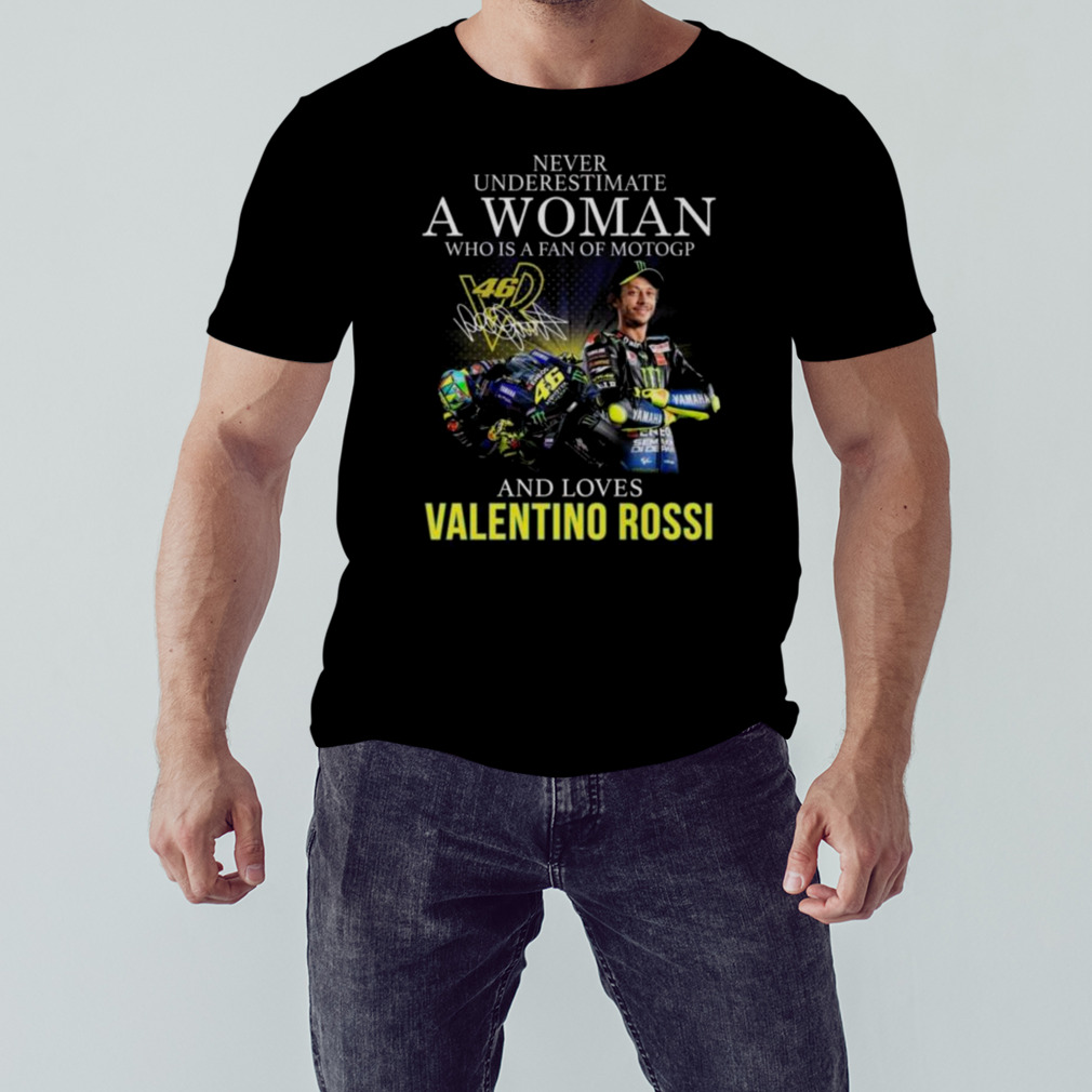 Never Underestimate A Woman Who Is A Fan Of MotoGP And Loves Valentino Rossi Signature 2023 Shirt