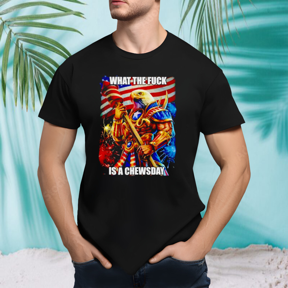 What the fuck is a chewsday shirt