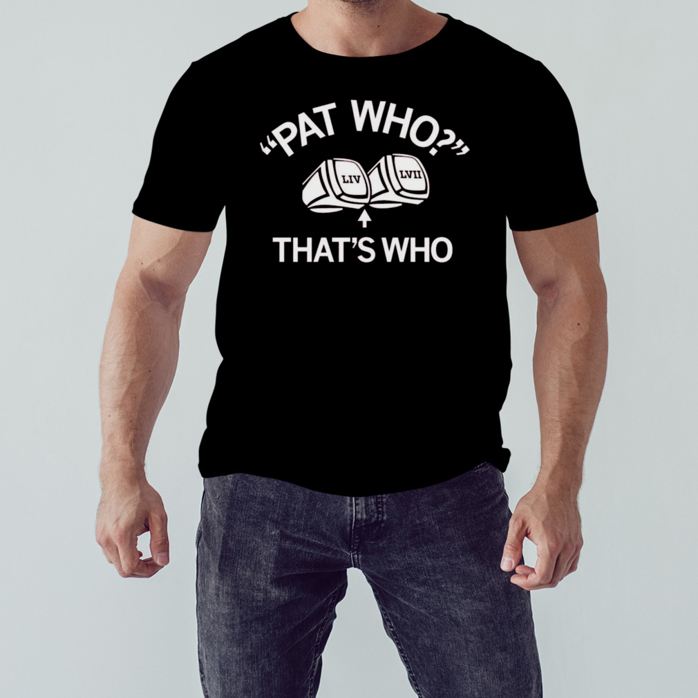 patrick Mahomes pat who that’s who shirt