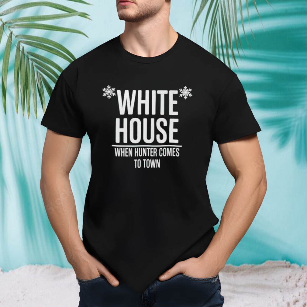 White house when hunter comes to town shirt