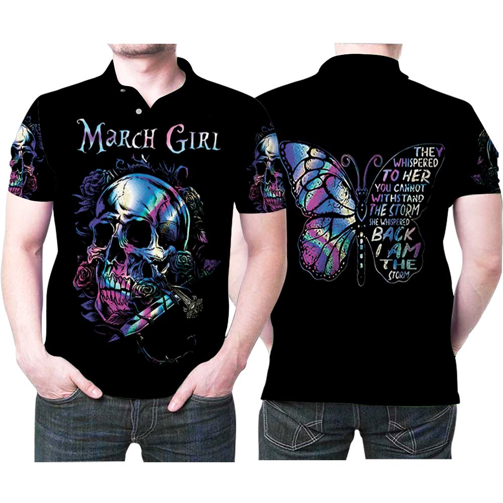 March Girl They Whispered To Her The Storm Butterfly Skull Gift For Someone Is Birthday On March Polo Shirt All Over Print Shirt 3d T-shirt