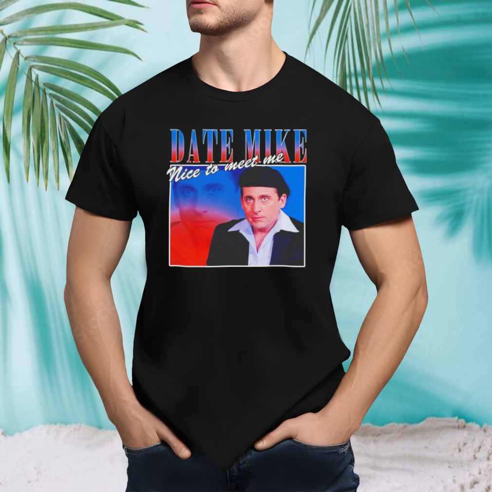 Date Mike nice to meet me Steve Carell shirt