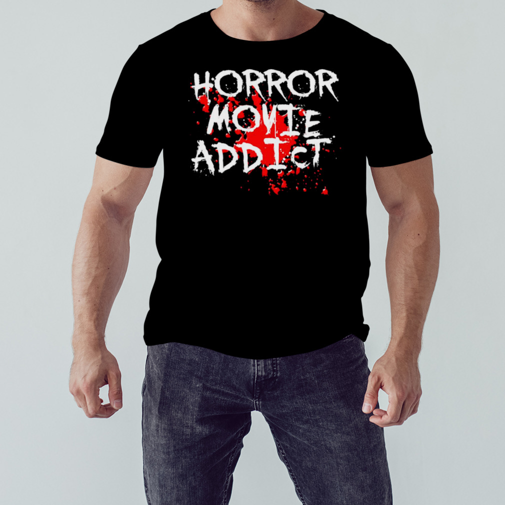 Horror Movie Addict shirt