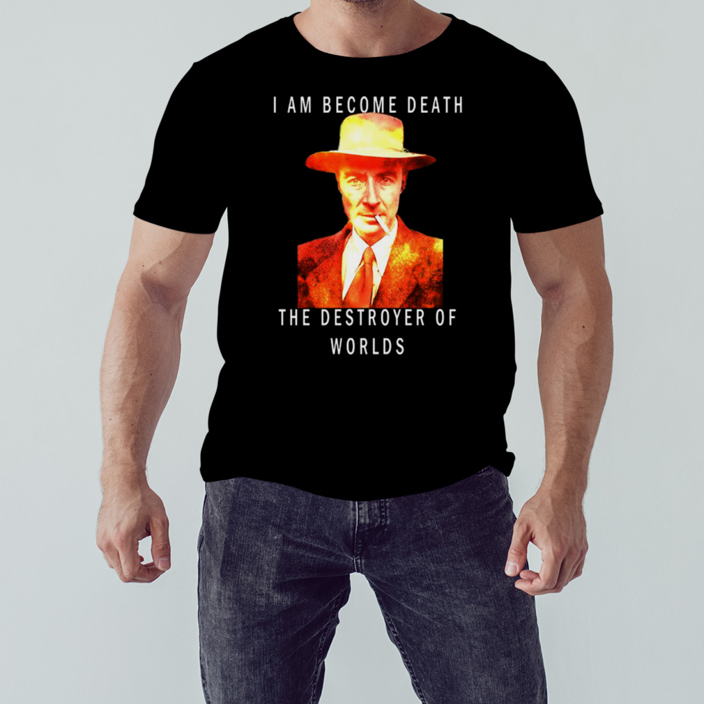 I Am Become Death Robert Oppenheimer shirt
