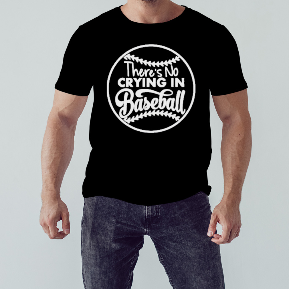 There’S No Crying In Baseball Shirt