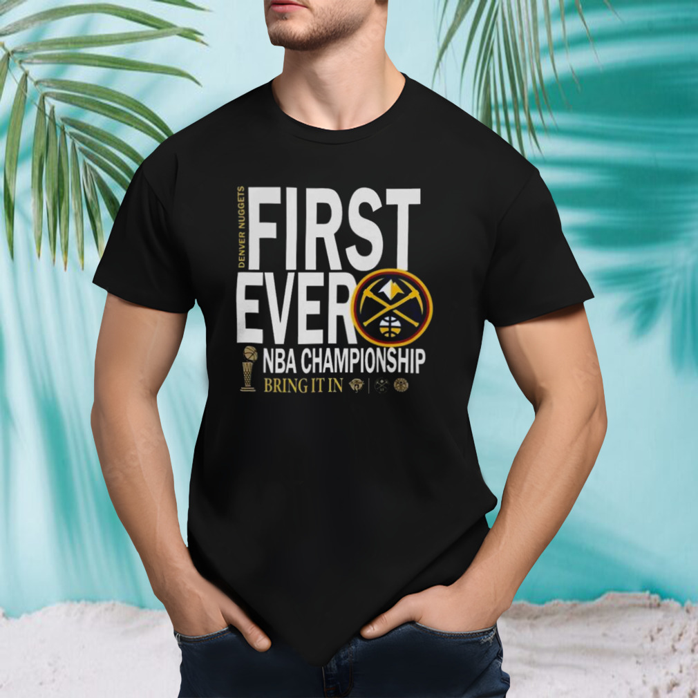 Denver Nuggets 2023 Nba Champions Celebration First Ever Bring It In Shirt