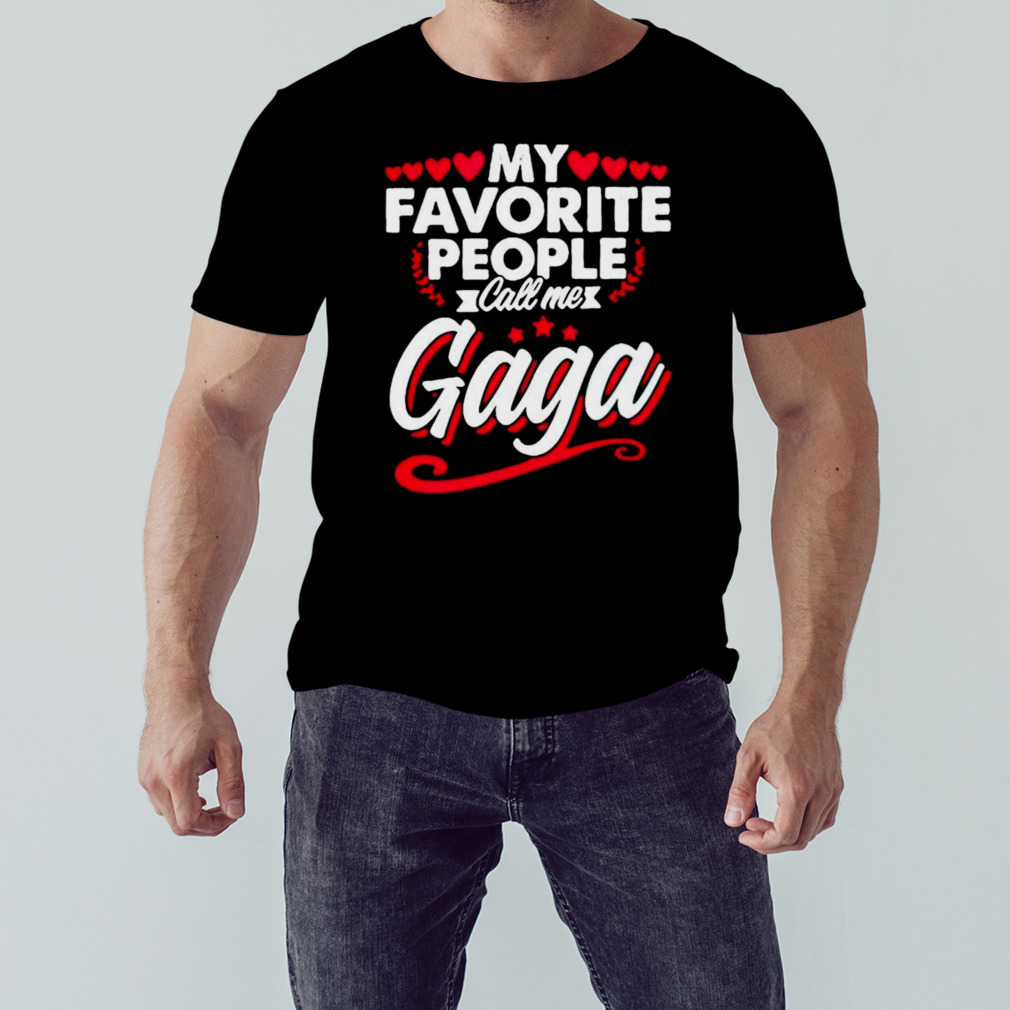 My favorite people call me gaga cute shirt