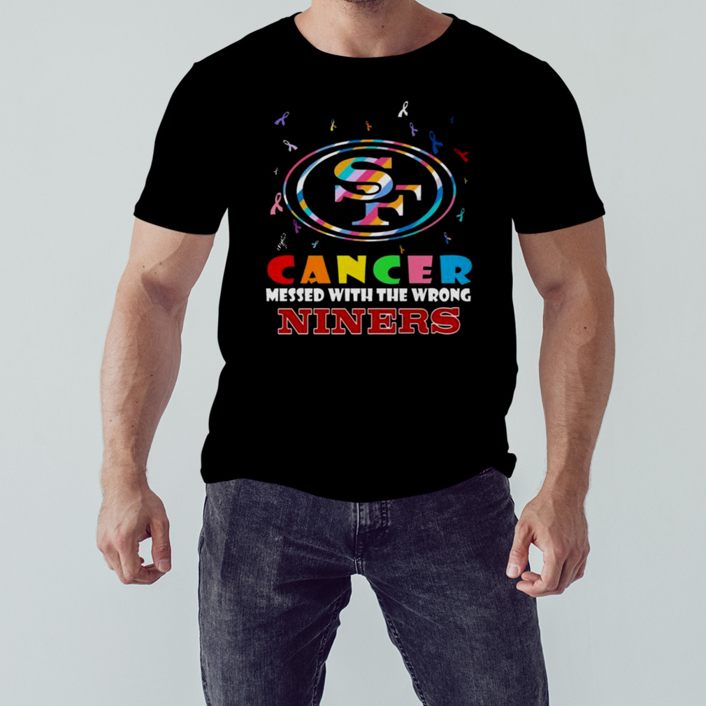 Cancer Messed With The Wrong San Francisco 49ers shirt