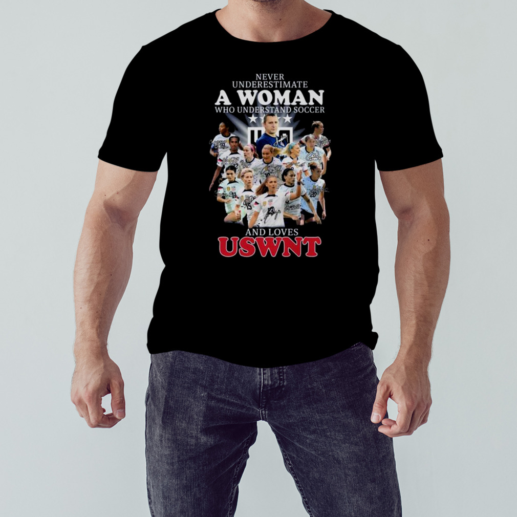 Never Underestimate A Woman Who Understands Soccer And Loves Uswnt Signatures shirt