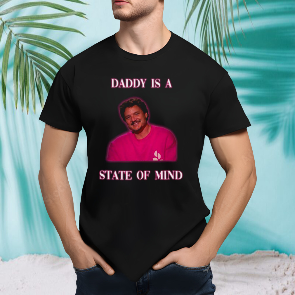 Pedro Pascal In Pink Daddy Is A State Of Mind shirt