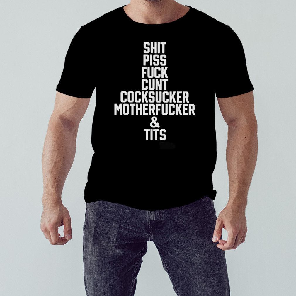 Shit piss fuck cunt cocksucker motherfucker and tits T-shirt