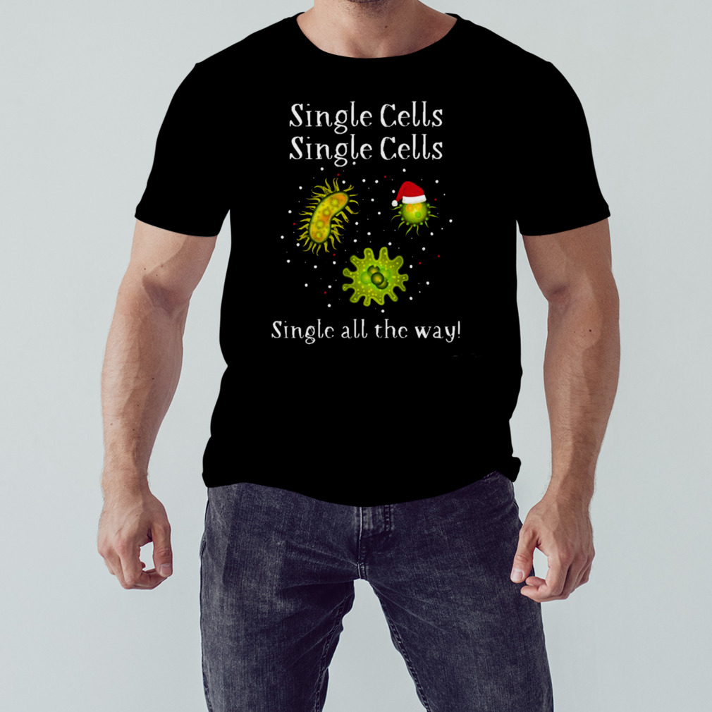 Single Cells Single All The Way Cells At Work shirt