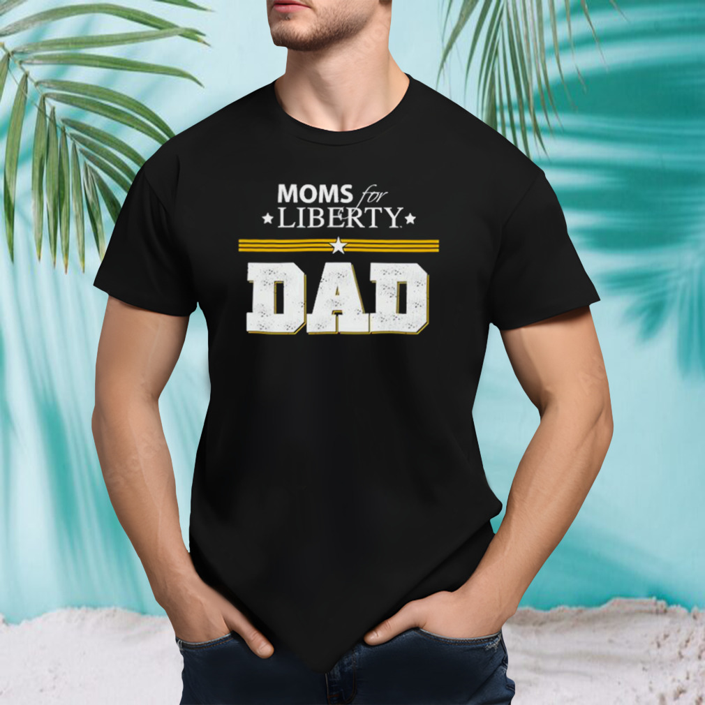 moms For Liberty Dad shirt