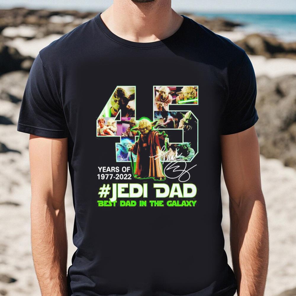 45 Years Of Jedi Dad 1977 2022 Best Dad In The Galaxy Shirt