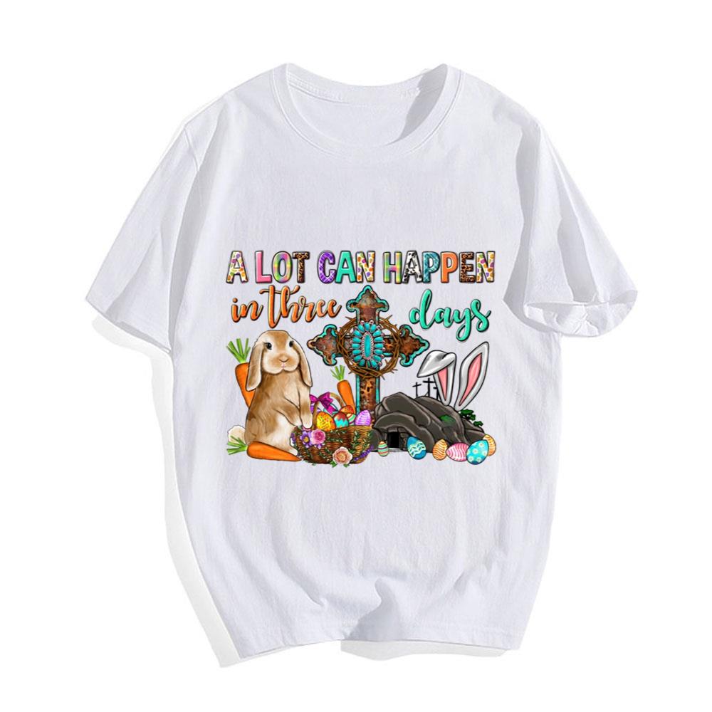 A Lot Can Happen In Three Days Easter Day T-shirt