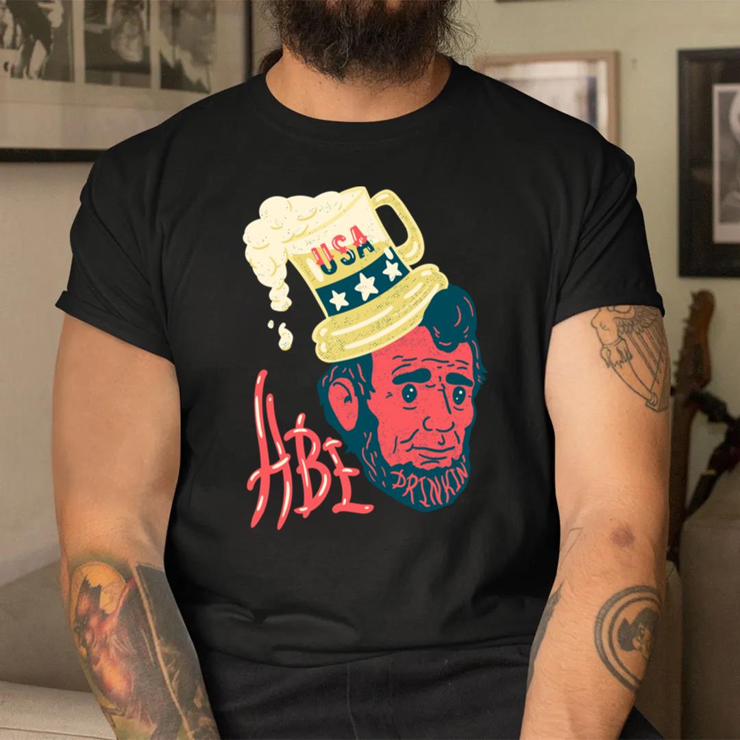 Abe Drinkin 4th Of July Funny Drunk Abraham Lincoln Us President T-shirt