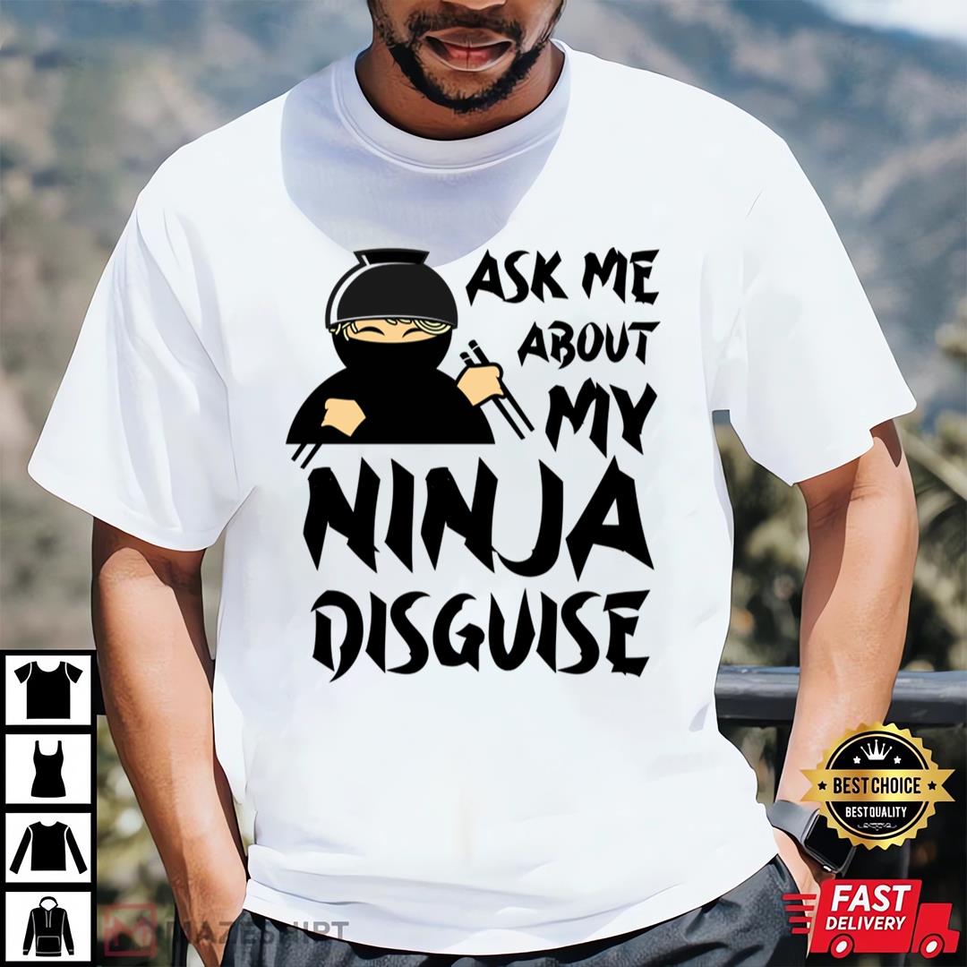 Ask Me About My Ninja Disguise T-Shirt For Adult