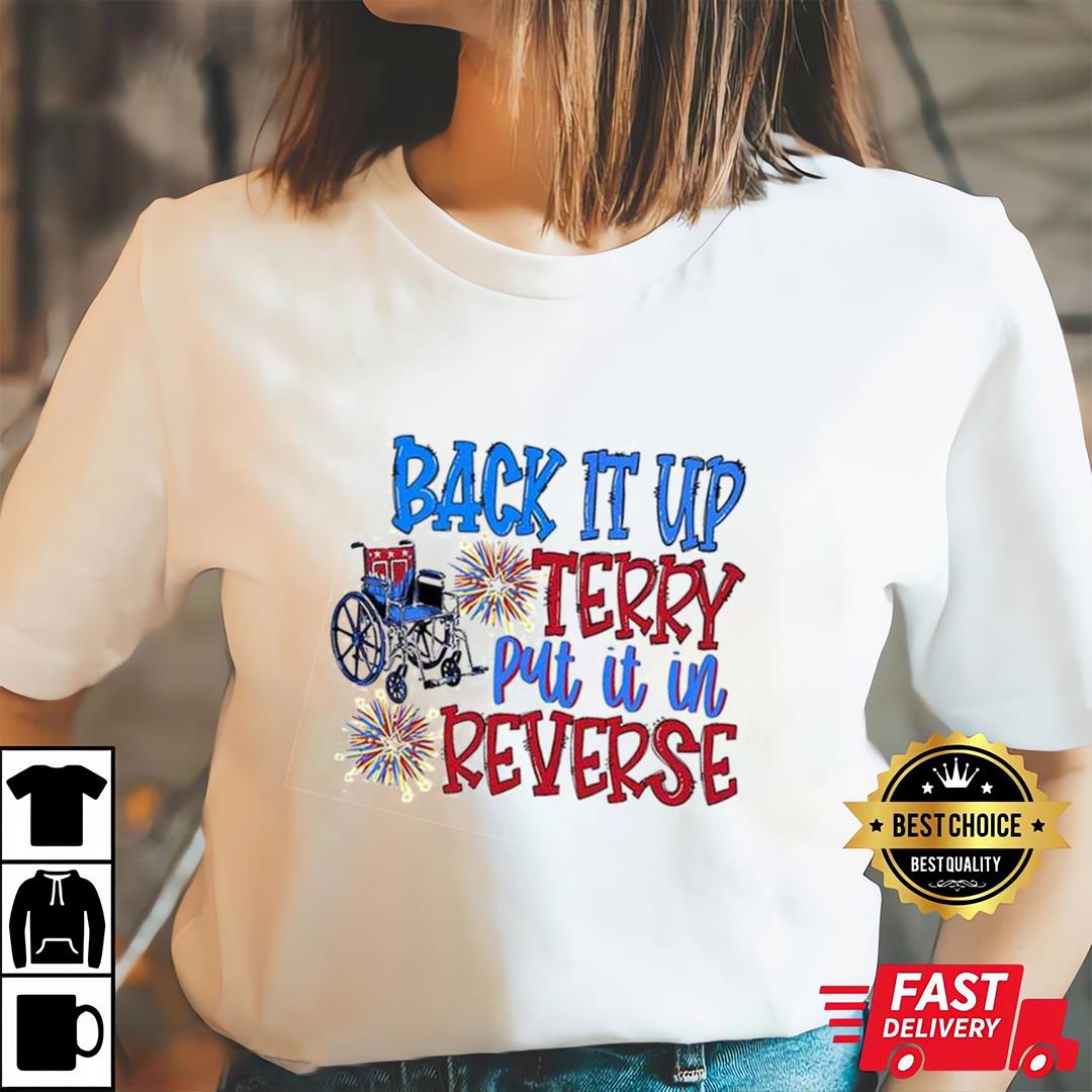 Back Up Terry Put It In Reverse Terry Funny July 4th Shirt, Independence Day Shirt