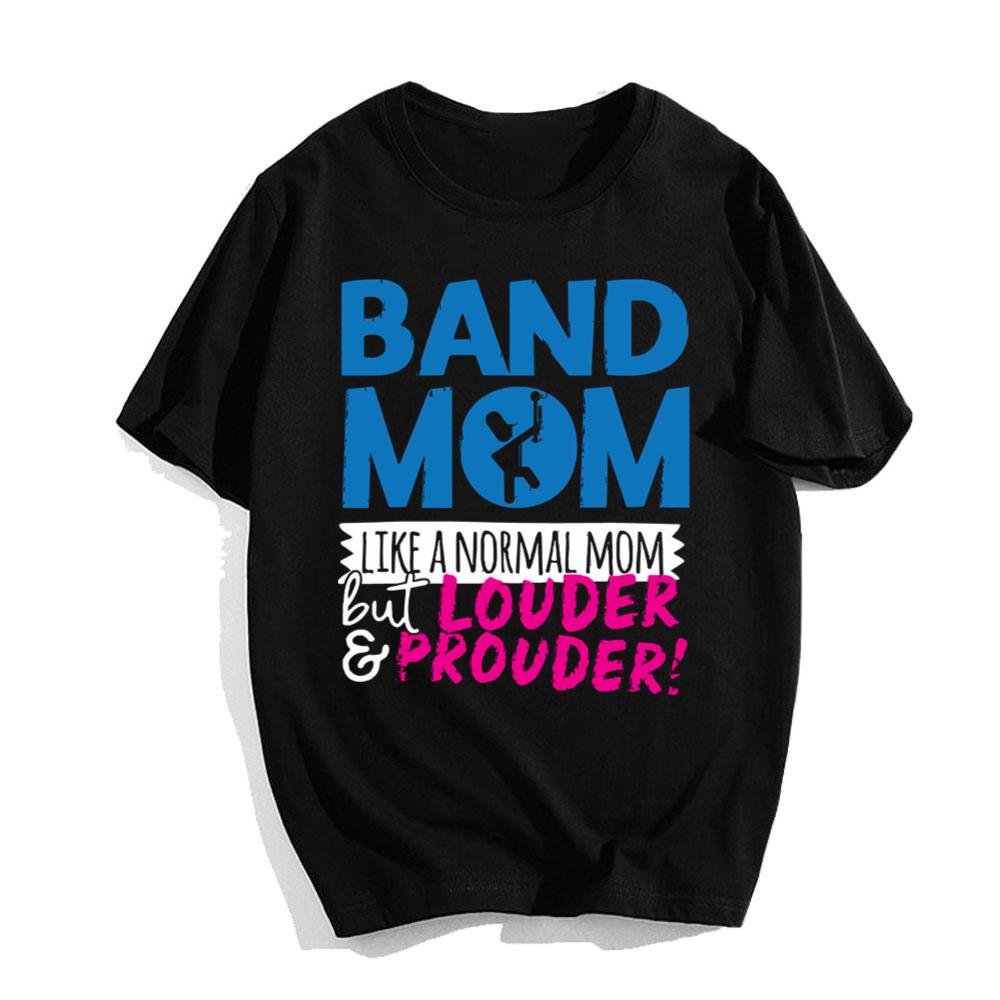 Band Mom Like A Normal Mom But Louder And Prouder T-Shirt
