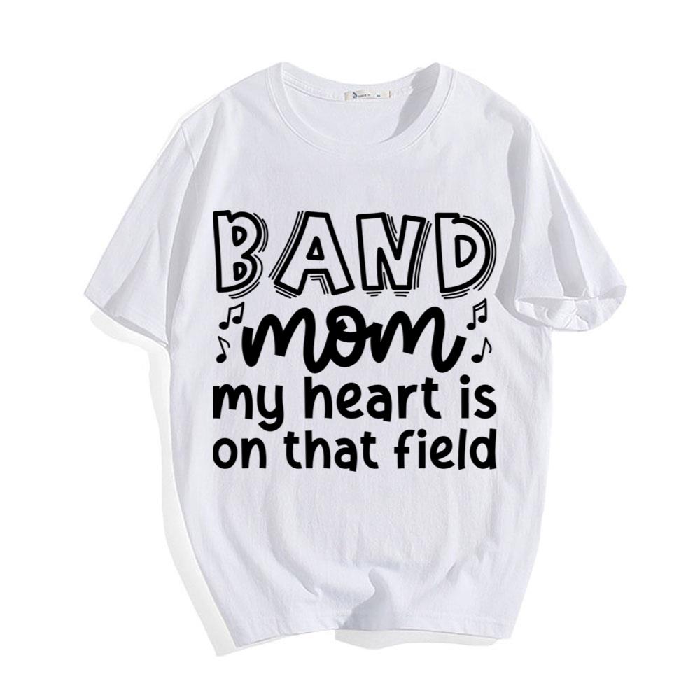 Band Mom My Heart Is On That Field T-Shirt
