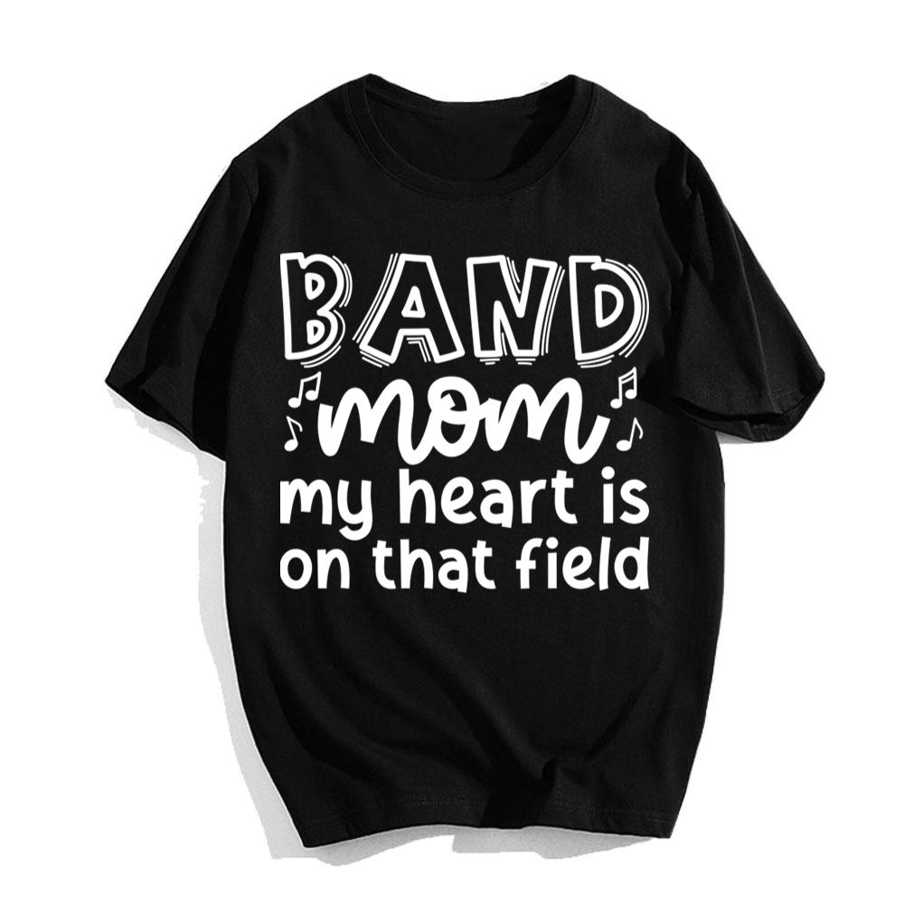 Band Mom My Heart Is On That Field T-Shirt Happy Mother_s Day