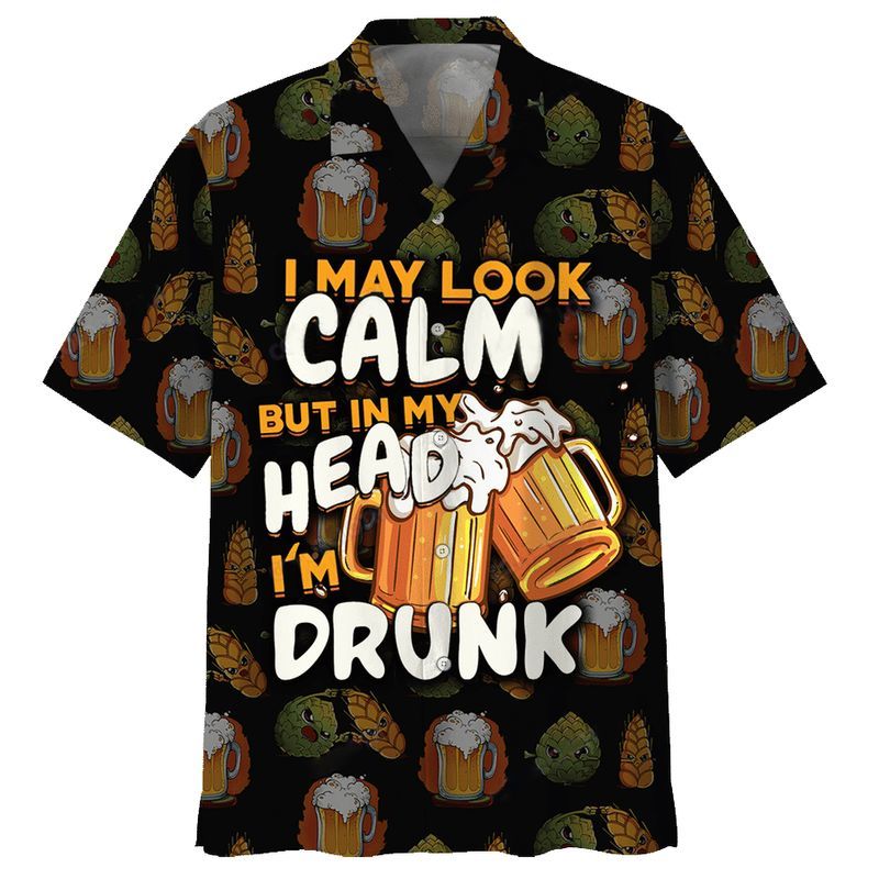 Beer I May Look Calm But In My Head Im Drunk Hawaiian Shirt