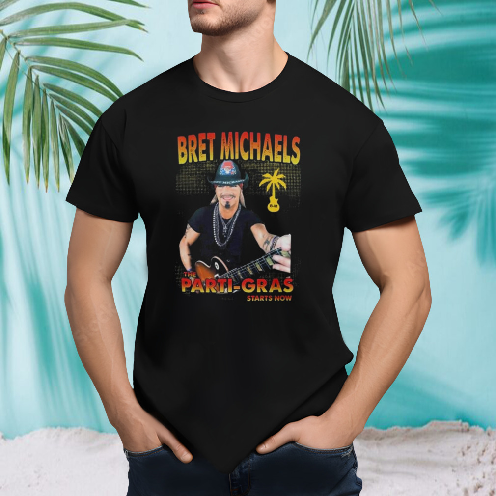 Bret Michaels The Parti Gras 2023 Starts Now Shirt