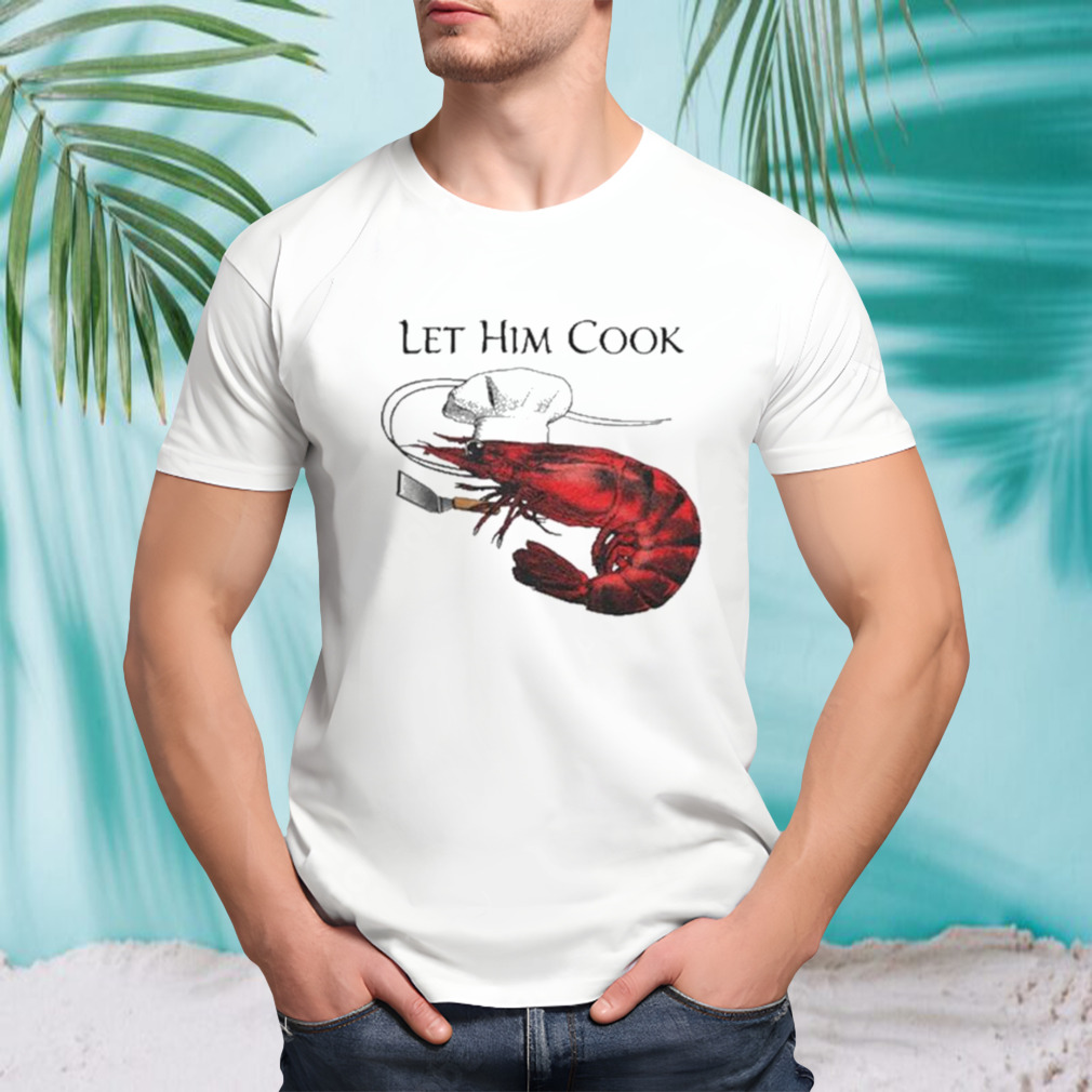 Shrimp Let Him Cook 2023 Shirt