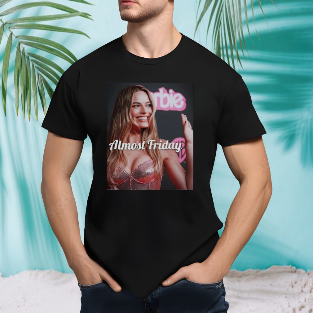 Barbie almost friday shirt